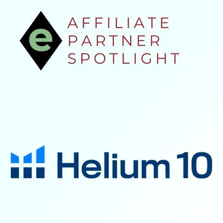 Helium 10 Affiliate Partner Spotlight